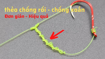 Cách làm thẻo câu cá cơ bản dễ dàng ( Chống xoắn – Chống rối ) | Thẻo câu cá hay dùng hiệu quả