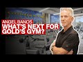 Gold’s Gym’s Iconic Legacy Lives On with President and CEO Angel Banos