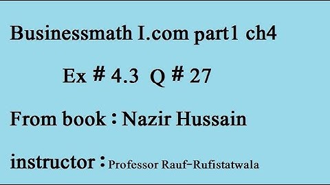 q27 ex4.3part (1)Business math I.cm From book : Nazir Hussain irfan elahi/stats rauf