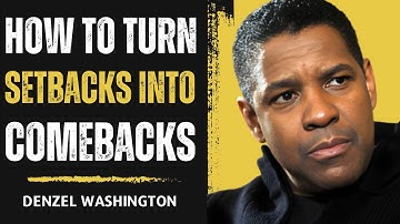 How to Turn Setbacks Into Comebacks - Denzel Washington Motivational Speech