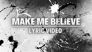 Make Me Believe - Official Lyric Video