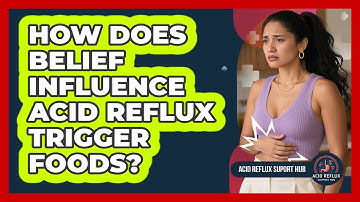 How Does Belief Influence Acid Reflux Trigger Foods? - Acid Reflux Support Hub