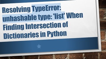 Resolving TypeError: unhashable type: 