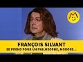 Franois silvant se prend pour un philosophe morose