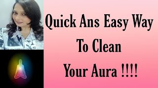 Quick Ans Easy Way To Clean Your Aura 