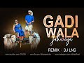 Gadi wala jahuriya  remix  dj lns