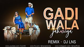 GADI WALA JAHURIYA | REMIX | DJ LNS