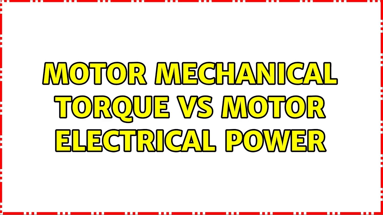 Motor Mechanical Torque vs Motor Electrical Power (2 Solutions!!) YouTube