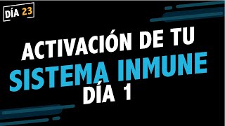 Dia 23:  Activación de tu sistema inmune Parte 1