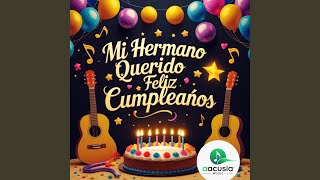 Mi hermano querido Feliz cumpleanos AACUSIA MUSIC