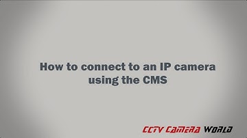 How to connect to an IP camera using the CMS