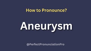 How to Pronounce Aneurysm? Definition of Aneurysm.