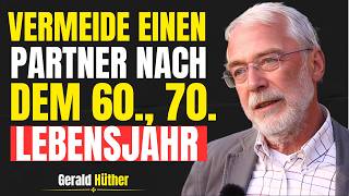 Der große Fehler, nach dem 60. oder 70. Lebensjahr nach einem Partner zu suchen | GERALD HUTHER