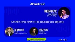 AbradiCast #55 | LinkedIn como canal de aquisição para agências | Guilherme Pontes
