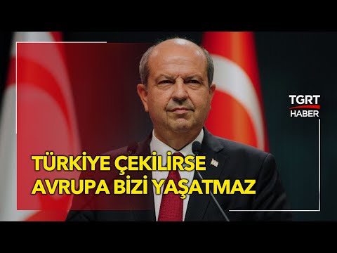 KKTC Cumhurbaşkanı Ersin Tatar: 'Türkiye Çekilirse Avrupa Bizi Yaşatmaz' - TGRT Haber