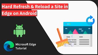 How to Hard Refresh and Reload a Site in Edge on Android