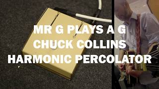 Mr G plays a G - Chuck Collins Harmonic Percolator