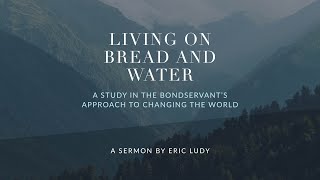 Eric Ludy - Living on Bread and Water (Sermon)