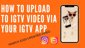 How to upload a video to IGTV via the stand alone IGTV App - March 2020 update