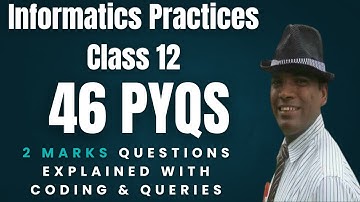 46 Previous Year Board Questions Informatics Practices Class 12 | IP Class 12 PYQs from 2022 - 2024
