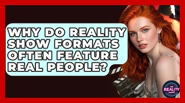 Why Do Reality Show Formats Often Feature Real People? - The Reality Radar