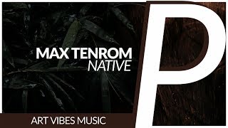 Max Tenrom - Native (Original Mix) [Art Vibes]