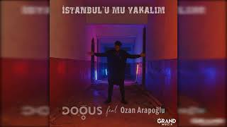 Doğuş - İstanbul'u Mu Yakalım ft. Ozan Arapoğlu