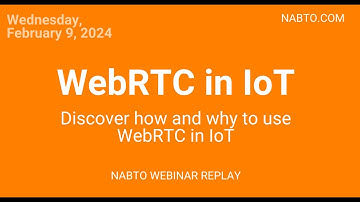 WebRTC and IoT - Nabto Webinar February 2024