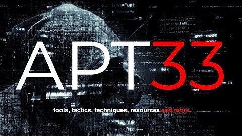 All you need to know about the APT33 Hacking Group