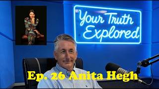 Your Truth Explored Ep  26 Anita Hegh