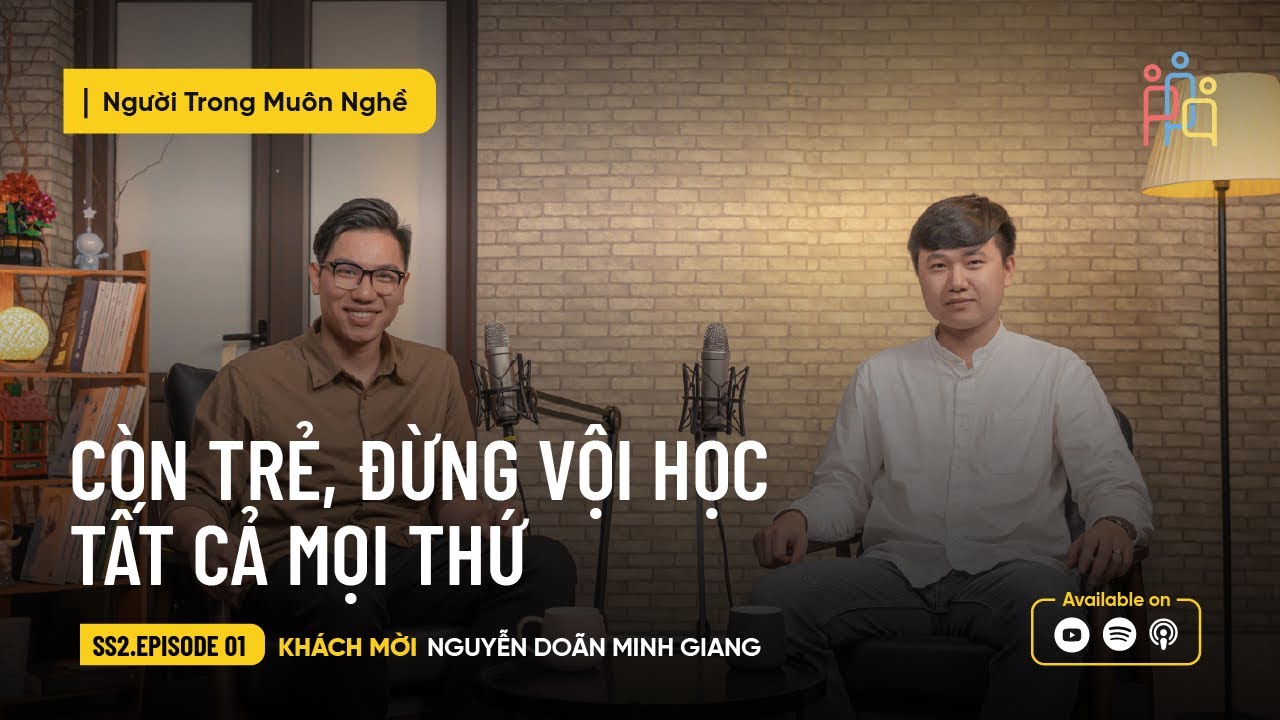 Còn Trẻ, Đừng Vội Học Tất Cả Mọi Thứ | Nguyễn Doãn Minh Giang | #NTMN EP 1