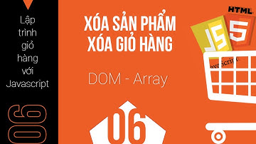 Lập trình giỏ hàng với javascript và html5 - 06 - xóa sản phẩm, xóa giỏ hàng, delete cart