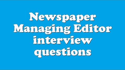 Newspaper Managing Editor interview questions