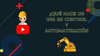 🤖👷‍♂️¿Qué hace un ingeniero en control y automatización?