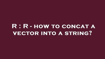 R : R - how to concat a vector into a string?