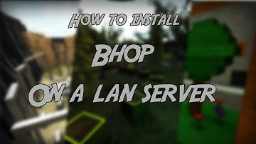 How To Install Bhop On A Lan Server in Counter Strike Source