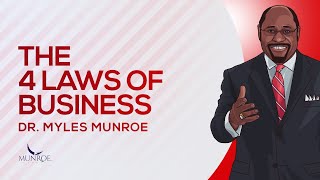 The 4 Essential Business Laws Explained By Dr. Myles Munroe  Keys To Success | MunroeGlobal.com