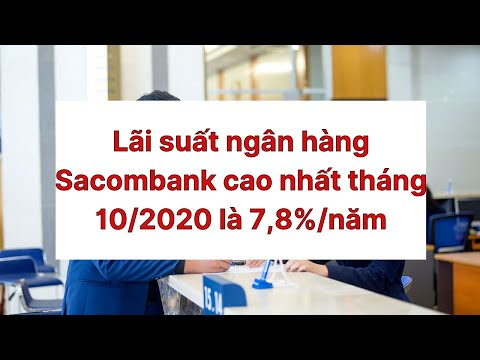 Lãi suất ngân hàng Sacombank cao nhất tháng 10/2020 là 7,8%/năm