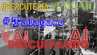 Vai Desculpando Aí - Talagaço Cover | PERCUTERIA | ENSAIO