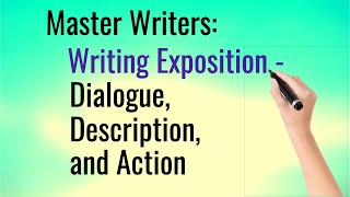Master Writers: Writing Exposition – Description, Dialogue, and Action