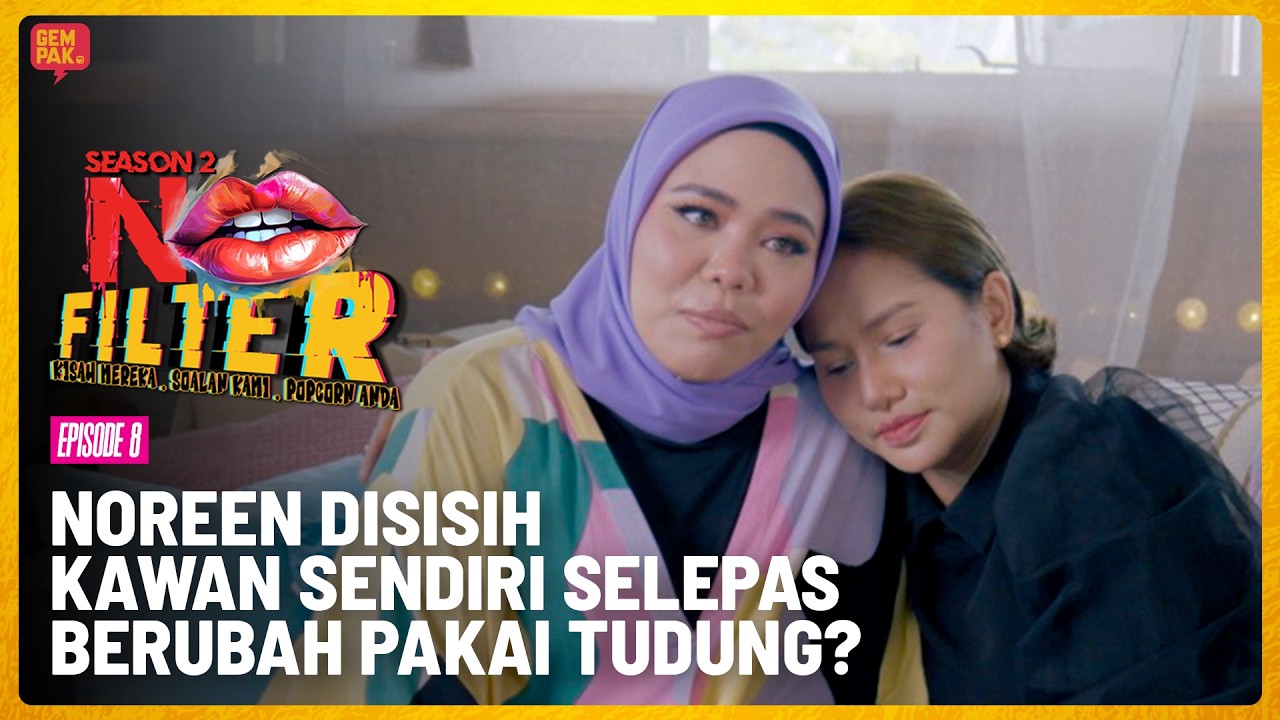 Norreen Disisih Kawan Sendiri Selepas Berubah Pakai Tudung?  | No Filter S2 - EP08