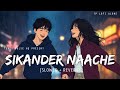 Sikander Naache Naache - Lofi (Slowed + Reverb) | Amit Mishra | Sikander | TP Lofi Alone