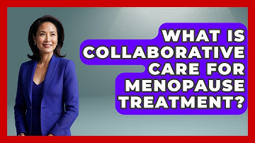 What Is Collaborative Care For Menopause Treatment? - Menopause Support Network