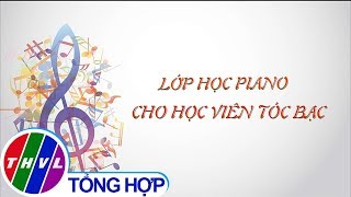Chuyện tử tế: Lớp học piano cho học viên tóc bạc screenshot 1