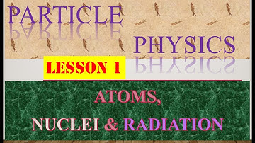 PARTICLE PHYSICS  Lesson 1 [AS Physics 9702]#gcse #exam #cambridge  #physics#alevel #education