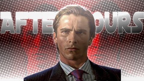 Patrick Bateman After Hours Edit | The Weeknd