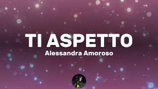 Ti Aspetto  Alessandra Amoroso testos