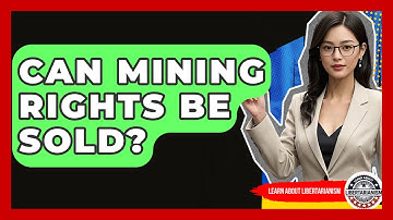 Can Mining Rights Be Sold? - Learn About Libertarianism