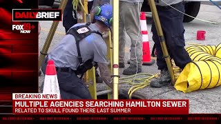 Daily Brief: Multiple agencies searching Hamilton sewer