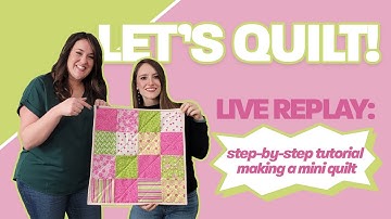 Mini Quilt Tutorial | Live replay with Tricia and Alex!